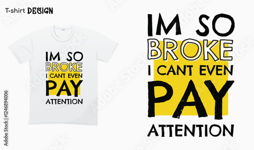 "Im so broke i cant even pay attention" Typography lettering quote design. Typography funny phrase. Funny quote.Funny broke quotes. For stickers, t-shirts,mugs, etc. Eps 10.