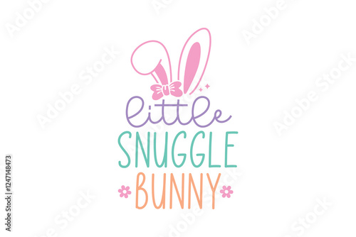 Little snuggle bunny, Happy Easter Bunny SVG T Shirt Design