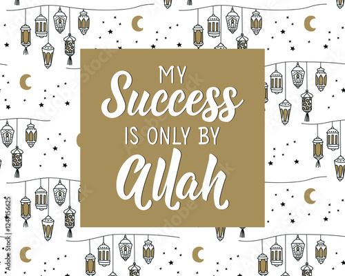 My success is only by Allah. Ramadan Lettering. Greeting card with hand drawn lettering. Religion Islamic quote