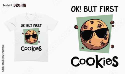 Ok but first cookies. Funny cookies lover design. funny cookies illustration.Cookies hand drawn. T-shirt mock up vector. Eps 10 vector