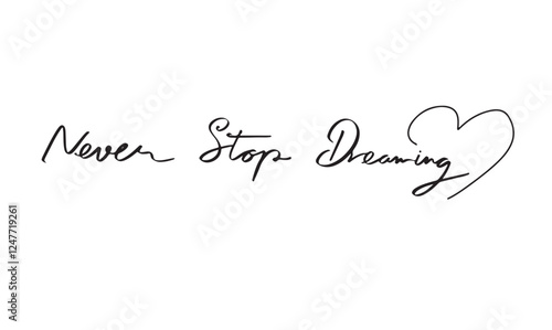 Never stop dreaming love heart shape black color text font calligraphy hand written lettering script black color object icon decoration ornament motivation inspiration dreaming success never stop idea