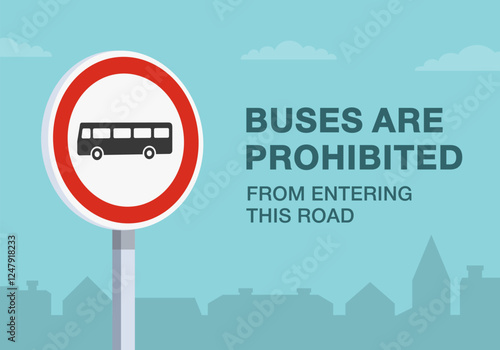 Safe driving tips and traffic regulation rules. Close-up of european "no buses" sign meaning. Buses are prohibited from entering this road. Flat vector illustration template.