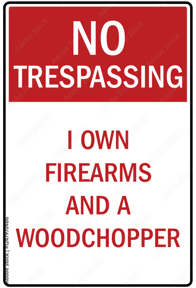 Gun owner safety sign no trespassing i own firearms and a woodchopper Gun owner safety sign no trespassing i own firearms and a woodchopper