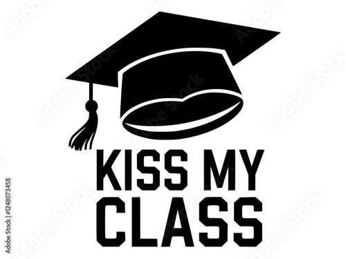 Funny Graduation Cap Kiss My Class Design, Black and white graphic featuring a graduation cap with bold "Kiss My Class" text, adding a humorous and celebratory touch to academic achievement.  
  
