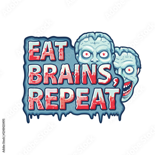 Design a dripping horror font style poster saying "Eat Brains Repeat" with a witty, slightly gory, illustrative element.