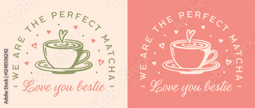 I love you bestie funny quotes we are the perfect matcha latte lover friendship puns Galentines card shirt design. Coquette preppy pink green retro aesthetic girl Valentine best friend printable gift.