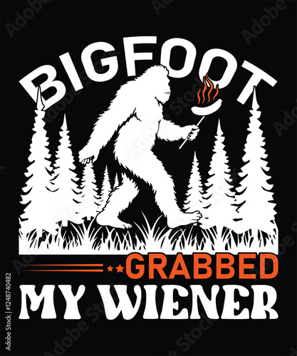 Bigfoot Grabbed My Wiener.  Graphic Design