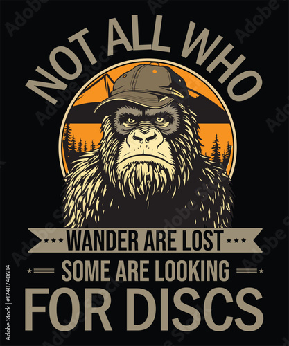 Not All Who Wander Are Lost Some Are Looking For Discs.  Graphic Design