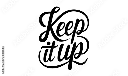 keep it up Appreciation Congratulate quote Calligraphy & Script Typography Lettering