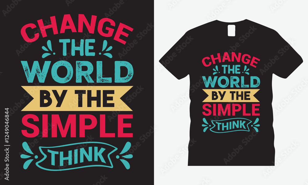 change the world by the simple think - inspirational typography, t-shirt design, motivational quote, positivity, simple living, empowerment, change, optimism, mindset, positive thinking change the world by the simple think - inspirational typography, t-shirt design, motivational quote, positivity, simple living, empowerment, change, optimism, mindset, positive thinking