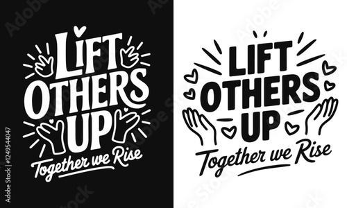 Uplifting T-Shirt Design Featuring 'Lift Others Up' – Ideal for Kindness Advocates and Positive Thinkers Who Believe in Supporting One Another and Spreading Love!