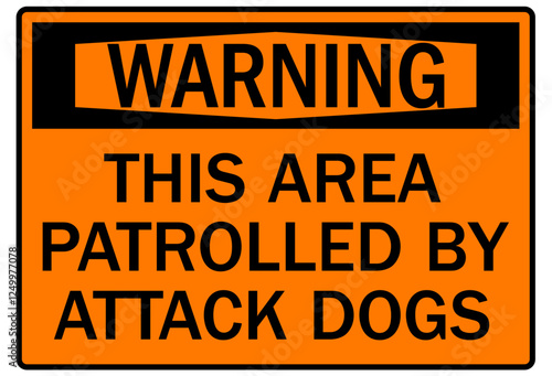 Guard dog warning sign this area patrolled by attack dogs