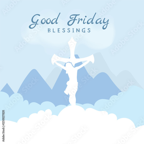 Good Friday Blessings Jesus, Cross, Clouds, Mountains, Sky, Hope, Faith, Peace, Sacrifice, Resurrect