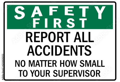 Report all accident sign report all accidents no matter how small to your supervisor