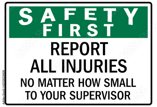 Report all accident sign report all injuries no matter how small to your supervisor