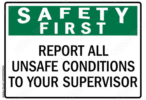 Report all accident sign report all unsafe conditions to your supervisor