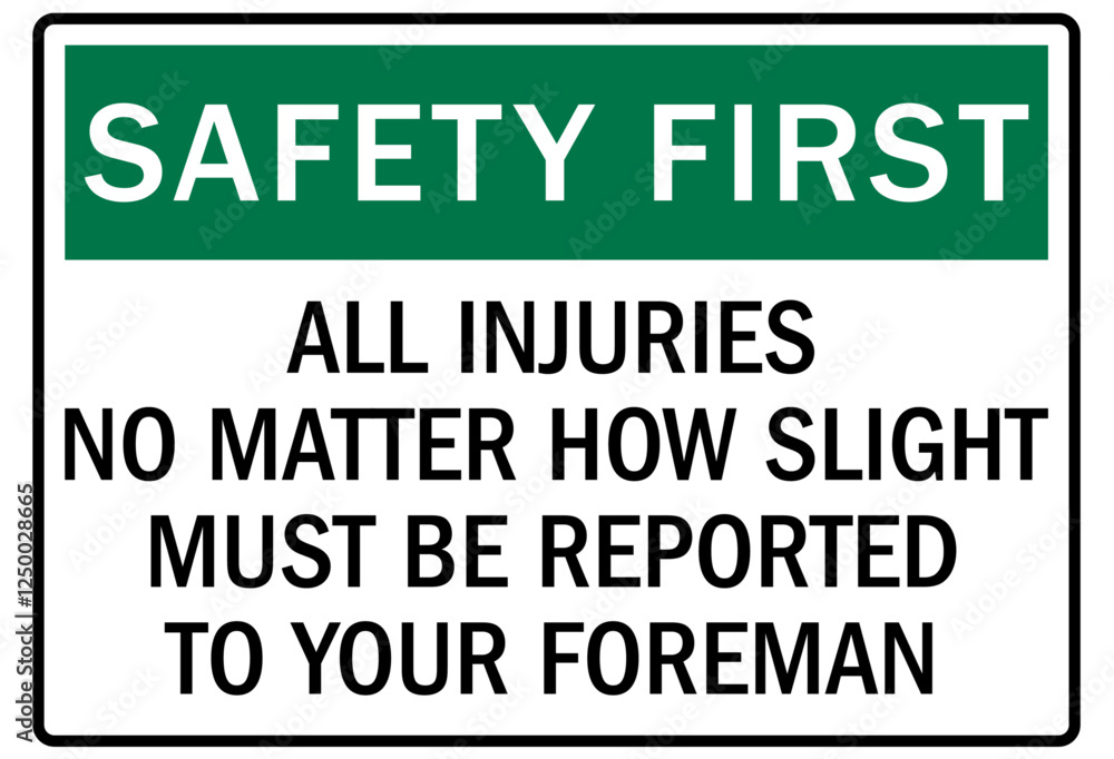 Fototapeta premium Report all accident sign all injuries no matter how slight must be reported to your foreman