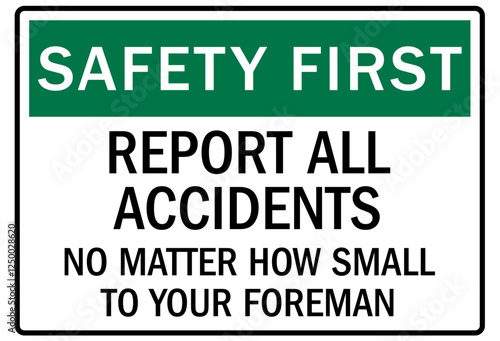 Report all accident sign report all accidents no matter how small to your foreman