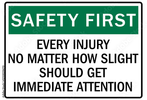 Report all accident sign every injury no matter how sligt should get immediate attention