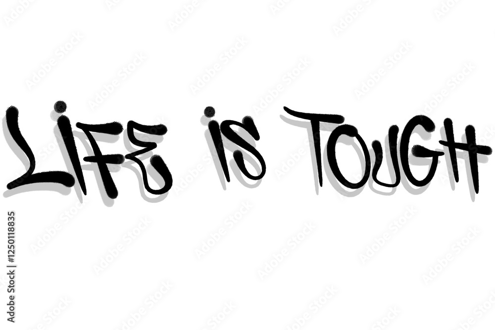 Fototapeta premium quotes LIFE IS TOUGH in sprayed graffiti letters isolated hand drawn style