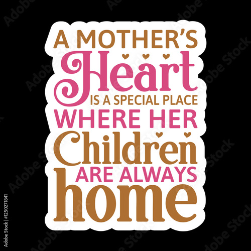 A Mother’s Heart Is A Special Place Where Her Children Are Always Home