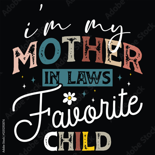 I'm My Mother In Laws Favorite Child