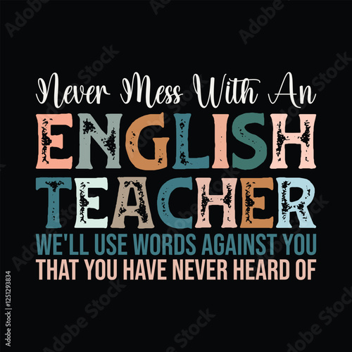 never mess with an english teacher we'll use words against you that you have never heard of