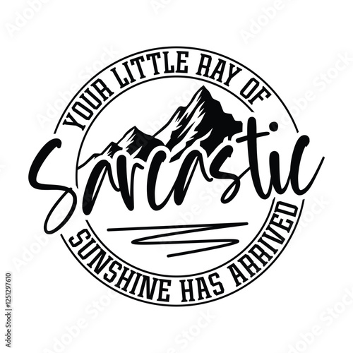 Your Little Ray Of Sarcastic Sunshine Has Arrived