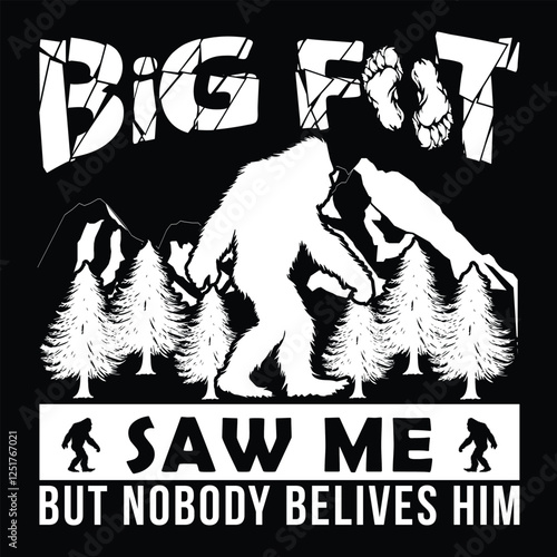 Big foot saw me but nobody believes him Graphic Design