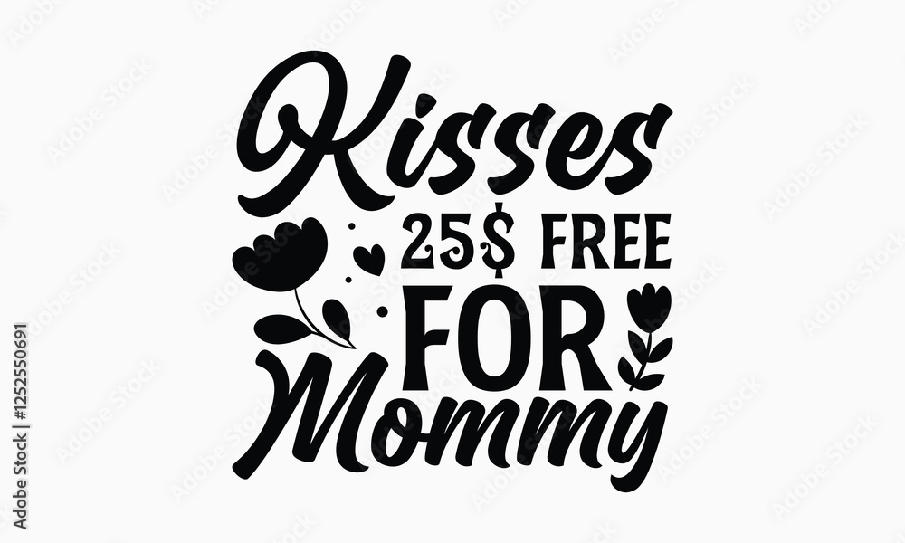 Obraz premium Kisses 25$ free for mommy- Women's Day T Shirt Design, Hand drawn lettering phrase, Isolated on white background, For the design of postcards, cups, card, posters.