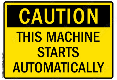 Machine caution sign this machine starts automatically
