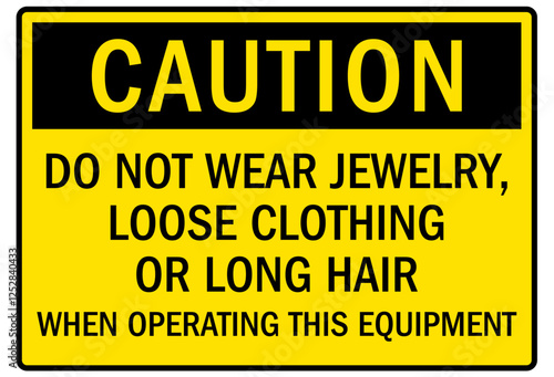 Machine caution sign do not wear jewelry, loose clothing or long hair when operating this equipment