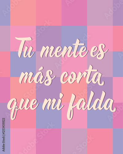 Tu mente es mas corta que mi falda. Translation from Spanish - Your mind is shorter than my skirt. Perfect design for greeting cards, posters and social media. Spanish Lettering.