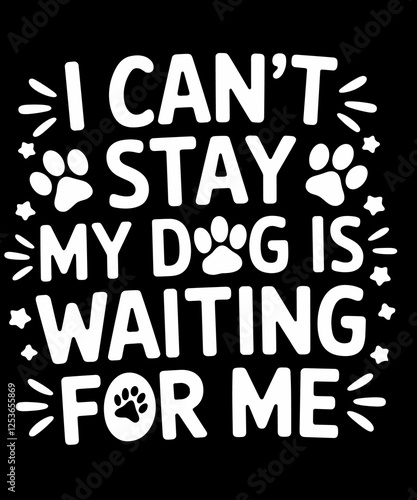 I Can't Stay My Dog is Waiting For Me Funny Dog Joke Humor