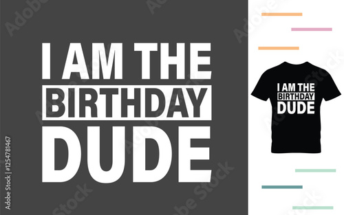 I am birthday dude t shirt design