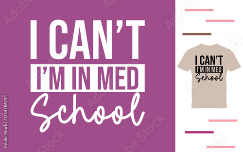 I can't i'm in med school t shirt design