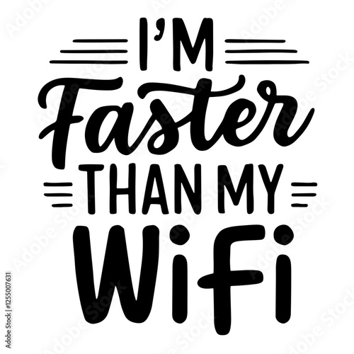 I'm faster than my wi fi quote svg