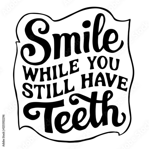 Smile while you still have teeth, funny quote svg