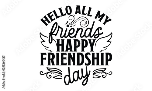 Hello All My Friends Happy Friendship Day - Best Friend t shirt design, Hand drawn lettering phrase, Calligraphy graphic design, SVG Files for Cutting Cricut and Silhouette