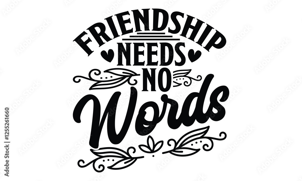 Obraz premium Friendship Needs No Words - Best Friend t shirts design, Hand drawn lettering phrase, Calligraphy t shirt design, Isolated on white background, svg Files for Cutting Cricut and Silhouette, EPS 10