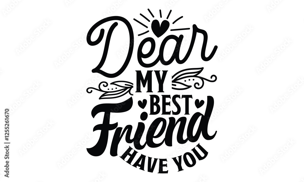 Obraz premium Dear my best friend have you - Best Friend t shirts design, Hand drawn lettering phrase, Calligraphy t shirt design, Isolated on white background, svg Files for Cutting Cricut and Silhouette, EPS 10