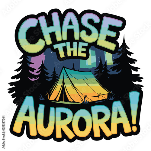 Chase the Aurora T Shirt Design Northern Lights Camping