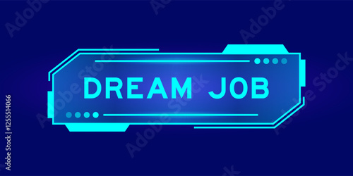 Futuristic hud banner that have word dream job on user interface screen on blue background