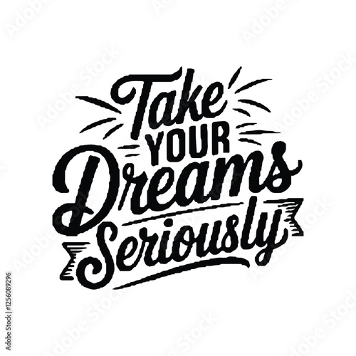 Motivational Hand-Lettered Quote: Take Your Dreams Seriously