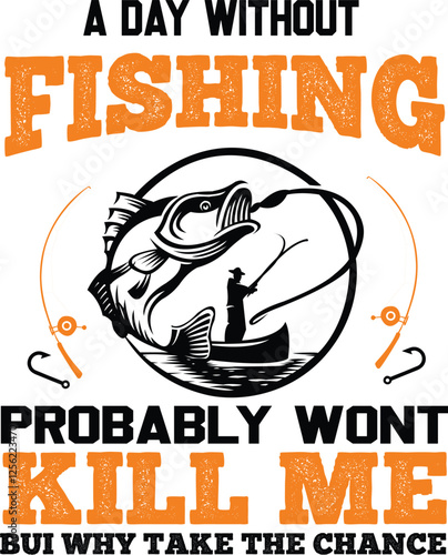 A Day without fishing probably wont kill me but why take the chance