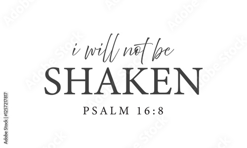 Biblical Phrase, I Will not be shaken, Christian typography for banner, poster, photo overlay, apparel design