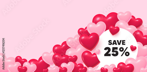 Discount speech bubble. 3d hearts love background. Save 25 percent off tag. Sale Discount offer price sign. Special offer symbol. Valentines day greeting card. Cute 3d hearts. Vector
