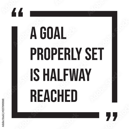 A goal properly set is halfway reached, inspirational design quote, motivational quotes, typography illustration lettering quotes