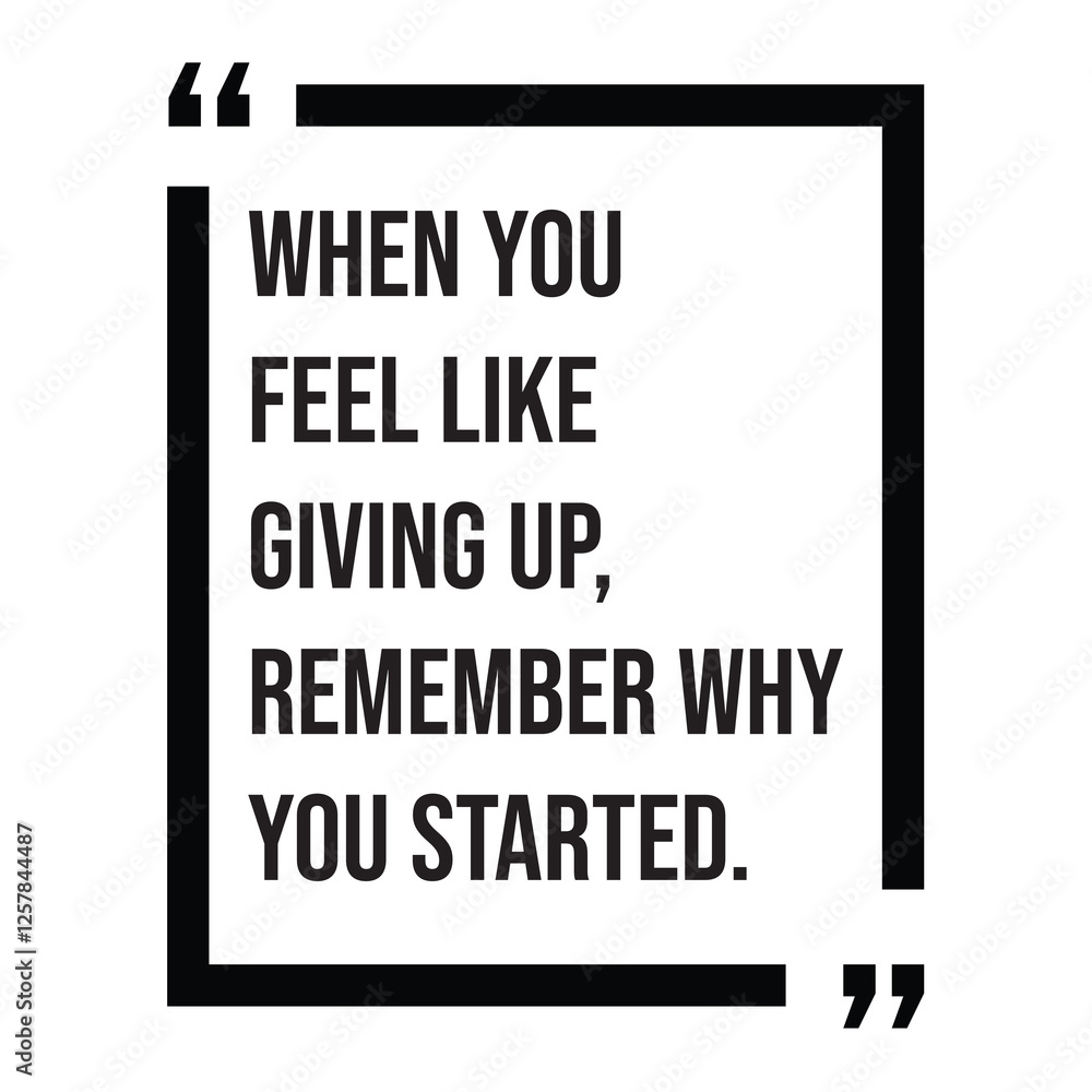 When you feel like giving up, remember why you started, inspirational design quote, motivational quotes, typography illustration lettering quotes When you feel like giving up, remember why you started, inspirational design quote, motivational quotes, typography illustration lettering quotes