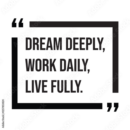 Dream deeply, work daily, live fully, inspirational design quote, motivational quotes, typography illustration lettering quotes